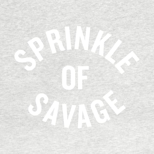 Sprinkle of Savage by slogantees